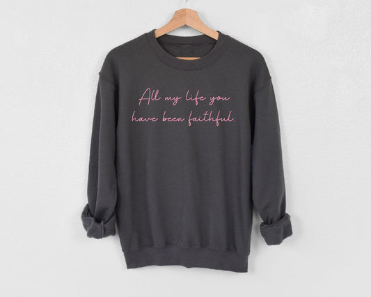 All My Life You Have Been Faithful Sweatshirt